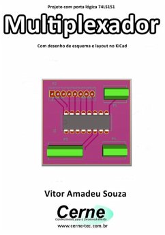 Projeto Com Porta Lógica 74ls151 Multiplexador Com Desenho De Esquema E Layout No Kicad (eBook, PDF) - Souza, Vitor Amadeu