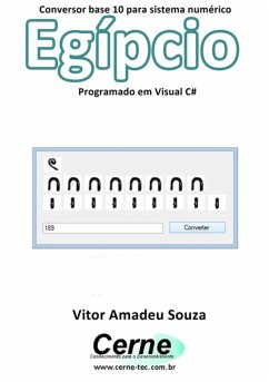 Conversor Base 10 Para Sistema Numérico Egípcio Programado Em Visual C# (eBook, PDF) - Souza, Vitor Amadeu