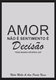 Amor Não É Sentimento É Decisão (eBook, PDF)