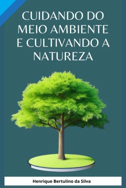 Cuidando Do Meio Ambiente E Cultivando A Natureza (eBook, PDF)