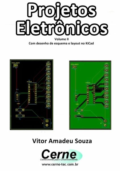 Projetos Eletrônicos Volume Ii Com Desenho De Esquema E Layout No Kicad (eBook, PDF)