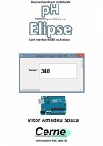 Desenvolvendo Um Medidor De Ph Modbus Para Leitura No Elipse Com Interface Rs485 No Arduino (eBook, PDF)