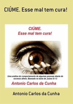 Ciúme. Esse Mal Tem Cura! (eBook, PDF) - Da Cunha, Antonio Carlos