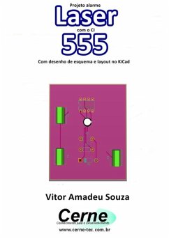 Projeto Alarme Laser Com O Ci 555 Com Desenho De Esquema E Layout No Kicad (eBook, PDF) - Souza, Vitor Amadeu
