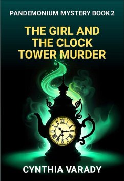 The Girl and the Clock Tower Murder (Pandemonium Mysteries, #2) (eBook, ePUB) - Varady, Cynthia