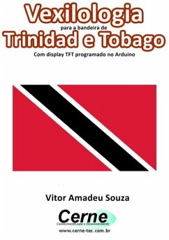 Vexilologia Para A Bandeira De Trinidad E Tobago Com Display Tft Programado No Arduino (eBook, PDF) - Souza, Vitor Amadeu