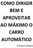 Como Dirigir Bem E Aproveitar Ao Máximo O Carro Automático (eBook, PDF)