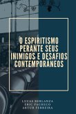 O Espiritismo Perante Seus Inimigos E Desafios Contemporâneos (eBook, PDF)