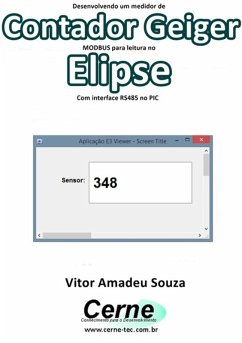Desenvolvendo Um Medidor De Contador Geiger Modbus Para Leitura No Elipse Com Interface Rs485 No Pic (eBook, PDF) - Souza, Vitor Amadeu