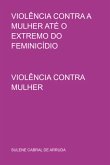 Violência Contra A Mulher Até O Extremo Do Feminicídio (eBook, PDF)