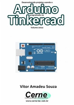 Desenvolvendo Projetos Usando O Arduino Programado No Tinkercad Volume Único (eBook, PDF) - Souza, Vitor Amadeu
