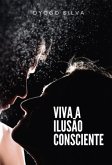 Viva A Ilusão Consciente (eBook, PDF)