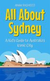 All About Sydney: A Kid's Guide to Australia's Iconic City (Educational Books For Kids, #7) (eBook, ePUB) All About Sydney: A Kid's Guide to Australia's Iconic City (Educational Books For Kids, #7) (eBook, ePUB)