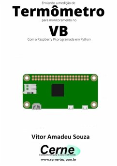 Enviando A Medição De Termômetro Para Monitoramento No Vb Com A Raspberry Pi Programada Em Python (eBook, PDF) - Souza, Vitor Amadeu