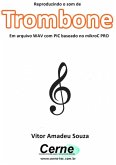 Reproduzindo O Som De Trombone Em Arquivo Wav Com Pic Baseado No Mikroc Pro (eBook, PDF)