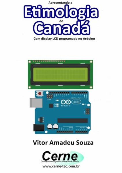 Apresentando A Etimologia Do Canadá Com Display Lcd Programado No Arduino (eBook, PDF)