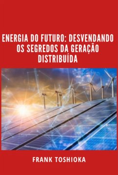 Cover Energia Do Futuro: Desvendando Os Segredos Da Geração Distribuída (eBook, PDF)