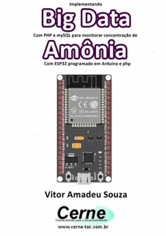 Implementando Big Data Com Php E Mysql Para Monitorar Concentração De Amônia Com Esp32 Programado Em Arduino E Php (eBook, PDF) - Souza, Vitor Amadeu