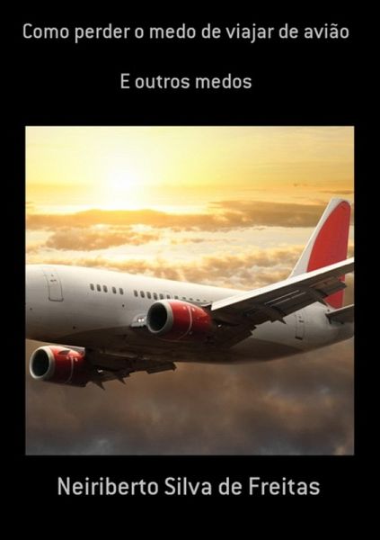 Como Perder O Medo De Viajar De Avião (eBook, ePUB) Como Perder O Medo De Viajar De Avião (eBook, ePUB)