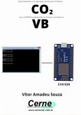 Desenvolvendo Uma Aplicação Cliente Para Monitorar Co2 Com O Esp8266 Programado No Arduino E Servidor No Vb (eBook, PDF)