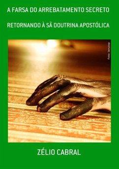 A Farsa Do Arrebatamento Secreto (eBook, ePUB) - Cabral, Zélio