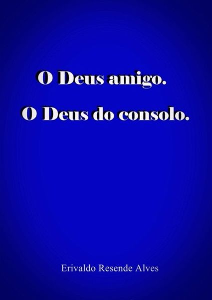 O Deus Amigo. O Deus Do Consolo. (eBook, ePUB)
