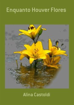 Enquanto Houver Flores (eBook, PDF) - Castoldi, Alina