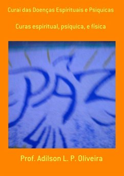 Curai Das Doenças Espirituais E Psiquicas (eBook, ePUB) - Oliveira, Adilson L. P.