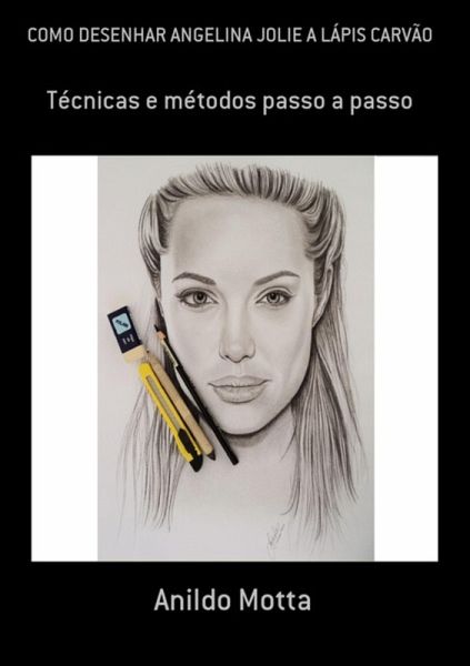 Como Desenhar Angelina Jolie A Lápis Carvão (eBook, PDF) Como Desenhar Angelina Jolie A Lápis Carvão (eBook, PDF)