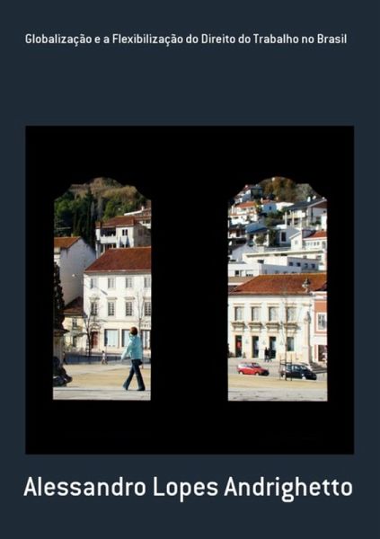 Globalização E A Flexibilização Do Direito Do Trabalho No Brasil (eBook, PDF)