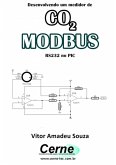 Desenvolvendo Um Medidor De Co2 Modbus Rs232 No Pic (eBook, PDF)