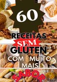Sem Glúten: 60 Receitas Sem Glúten, Com Muito Mais Sabor (eBook, PDF)