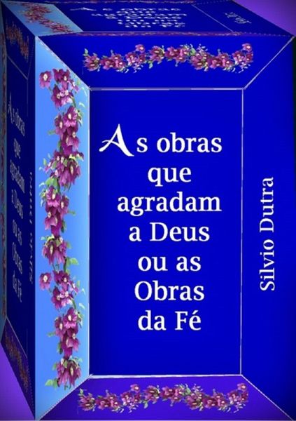 As Obras Que Agradam A Deus, Ou As Obras Da Fé (eBook, ePUB)