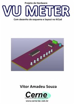 Projeto De Hardware Vu Meter Com Desenho De Esquema E Layout No Kicad (eBook, PDF) - Souza, Vitor Amadeu