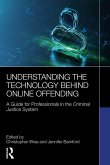 Understanding the Technology Behind Online Offending (eBook, ePUB) Understanding the Technology Behind Online Offending (eBook, ePUB)