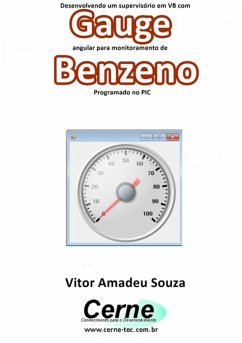 Desenvolvendo Um Supervisório Em Vb Com Gauge Angular Para Monitoramento De Benzeno Programado No Pic (eBook, PDF) - Souza, Vitor Amadeu