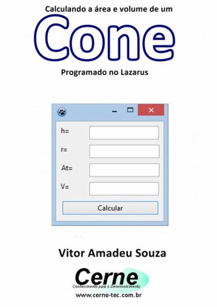 Calculando A Área E Volume De Um Cone Programado No Lazarus (eBook, PDF) Calculando A Área E Volume De Um Cone Programado No Lazarus (eBook, PDF)