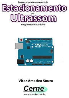 Desenvolvendo Um Sensor De Estacionamento Por Ultrassom Programado No Arduino (eBook, PDF) - Souza, Vitor Amadeu