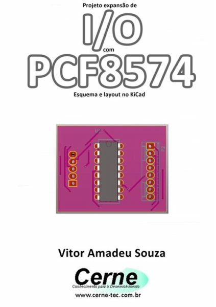 Projeto Expansão De I/o Com Pcf8574 Esquema E Layout No Kicad (eBook, PDF) Projeto Expansão De I/o Com Pcf8574 Esquema E Layout No Kicad (eBook, PDF)