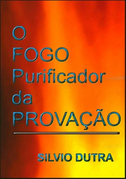 O Fogo Purificador Da Provação (eBook, ePUB) O Fogo Purificador Da Provação (eBook, ePUB)