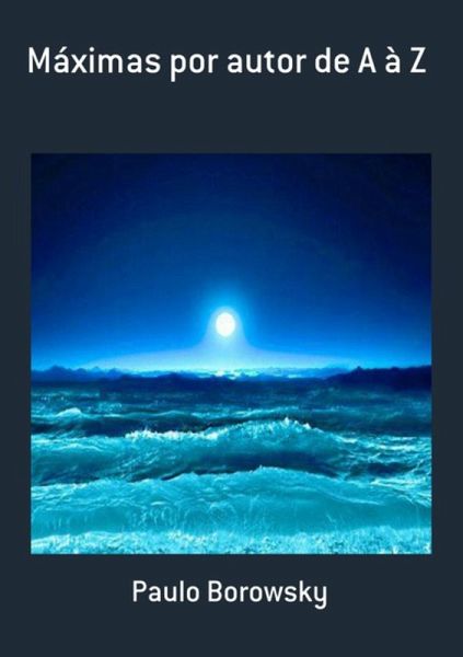 Máximas Por Autor De A À Z (eBook, ePUB) Máximas Por Autor De A À Z (eBook, ePUB)