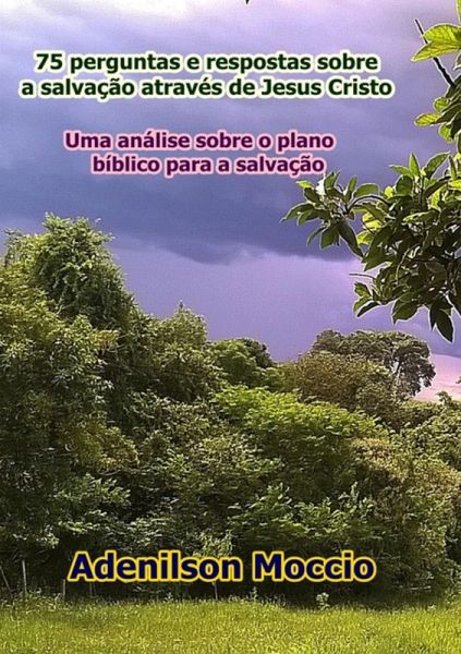 75 Perguntas E Respostas Sobre A Salvação Através De Jesus Cristo (eBook, ePUB) 75 Perguntas E Respostas Sobre A Salvação Através De Jesus Cristo (eBook, ePUB)