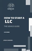 How To Start A LLC (The Genius Guide, #1) (eBook, ePUB) How To Start A LLC (The Genius Guide, #1) (eBook, ePUB)