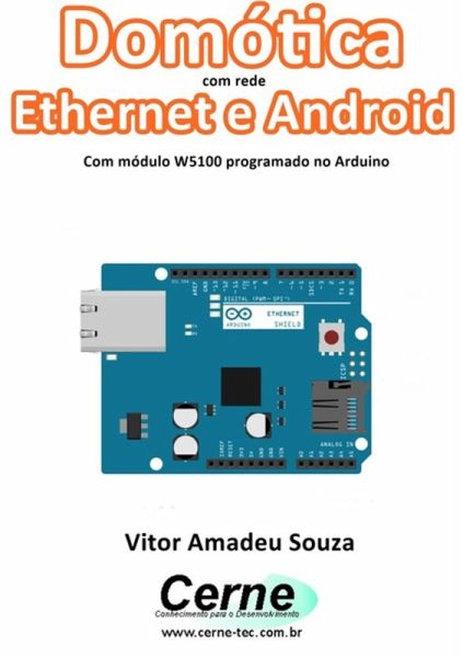 Domótica Com Rede Ethernet E Android Com Módulo W5100 Programado No Arduino (eBook, PDF) Domótica Com Rede Ethernet E Android Com Módulo W5100 Programado No Arduino (eBook, PDF)