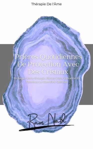 Prières Quotidiennes De Protection Avec Des Cristaux: Protégez Votre Énergie, Élevez Votre Vibration Et Favorisez Le Bien-Être Spirituel (Daily Affirmations, #2) (eBook, ePUB) Prières Quotidiennes De Protection Avec Des Cristaux: Protégez Votre Énergie, Élevez Votre Vibration Et Favorisez Le Bien-Être Spirituel (Daily Affirmations, #2) (eBook, ePUB)