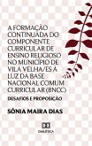 A Formação Continuada do componente curricular de Ensino Religioso no município de Vila Velha/ES à luz da Base Nacional Comum Curricular (BNCC) (eBook, ePUB)