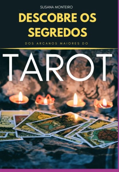 Descobre Os Segredos Dos Arcanos Maiores Do Tarot (eBook, PDF) Descobre Os Segredos Dos Arcanos Maiores Do Tarot (eBook, PDF)