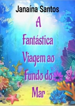 Cover A Fantástica Viagem Ao Fundo Do Mar (eBook, PDF)