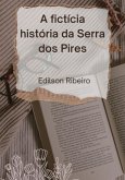 A Fictícia História Da Serra Dos Pires (eBook, PDF)