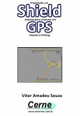 Projetando Um Shield Arduino Para Conectar Um Gps Usando O Fritzing (eBook, PDF)